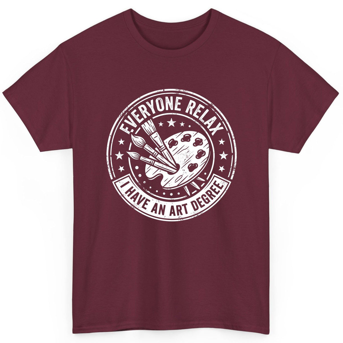 Everyone Relax I Have an Art Degree artists T-Shirt Maroon product mockup