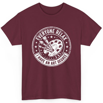 Everyone Relax I Have an Art Degree artists T-Shirt Maroon product mockup
