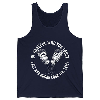 BE Careful WHO YOU TRUST SALT AND SUGAR LOOK THE SAME Tank Top - product mockup - Navy