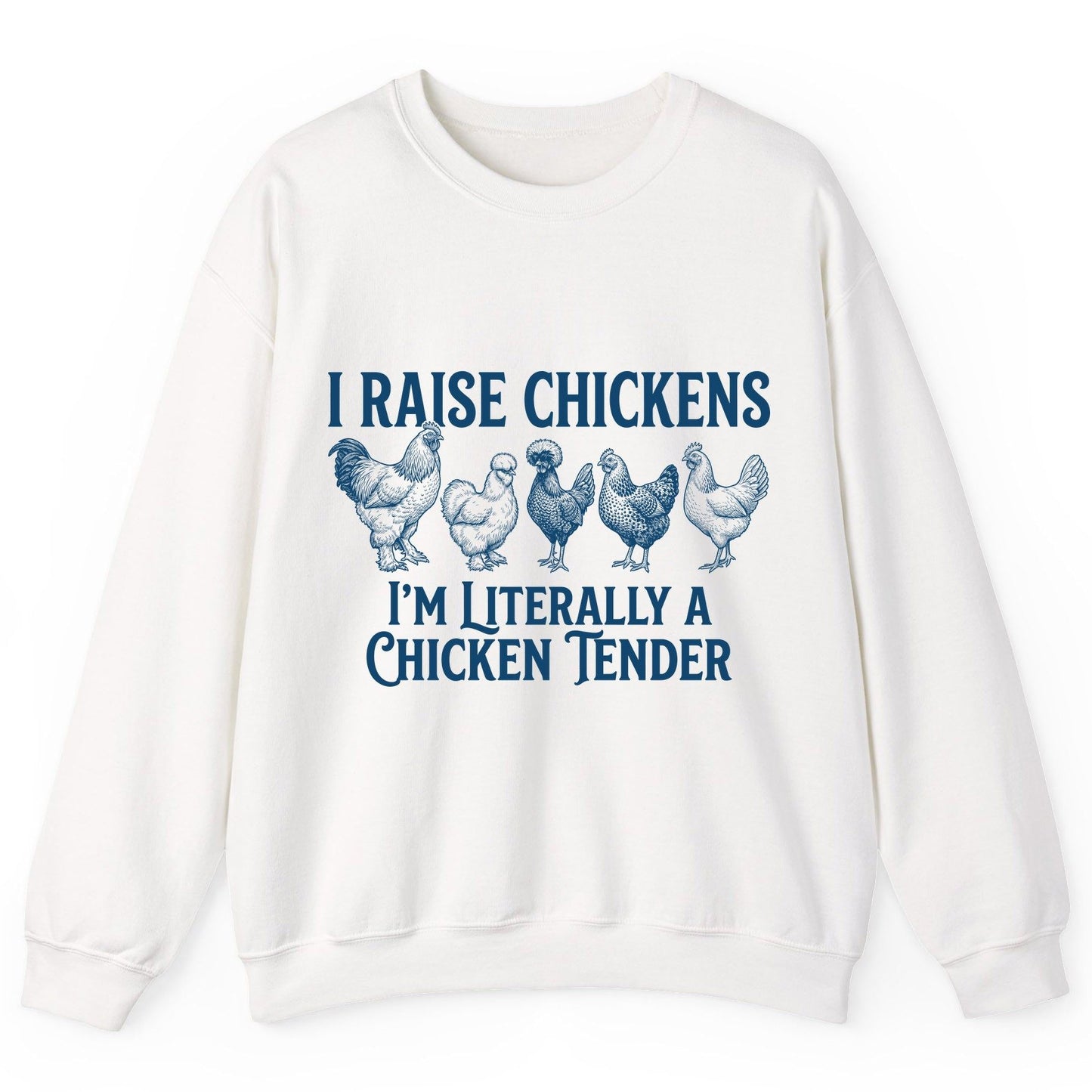 I Raise Chickens I'm Literally a Chicken Tender chicken farming Sweatshirt White product mockup