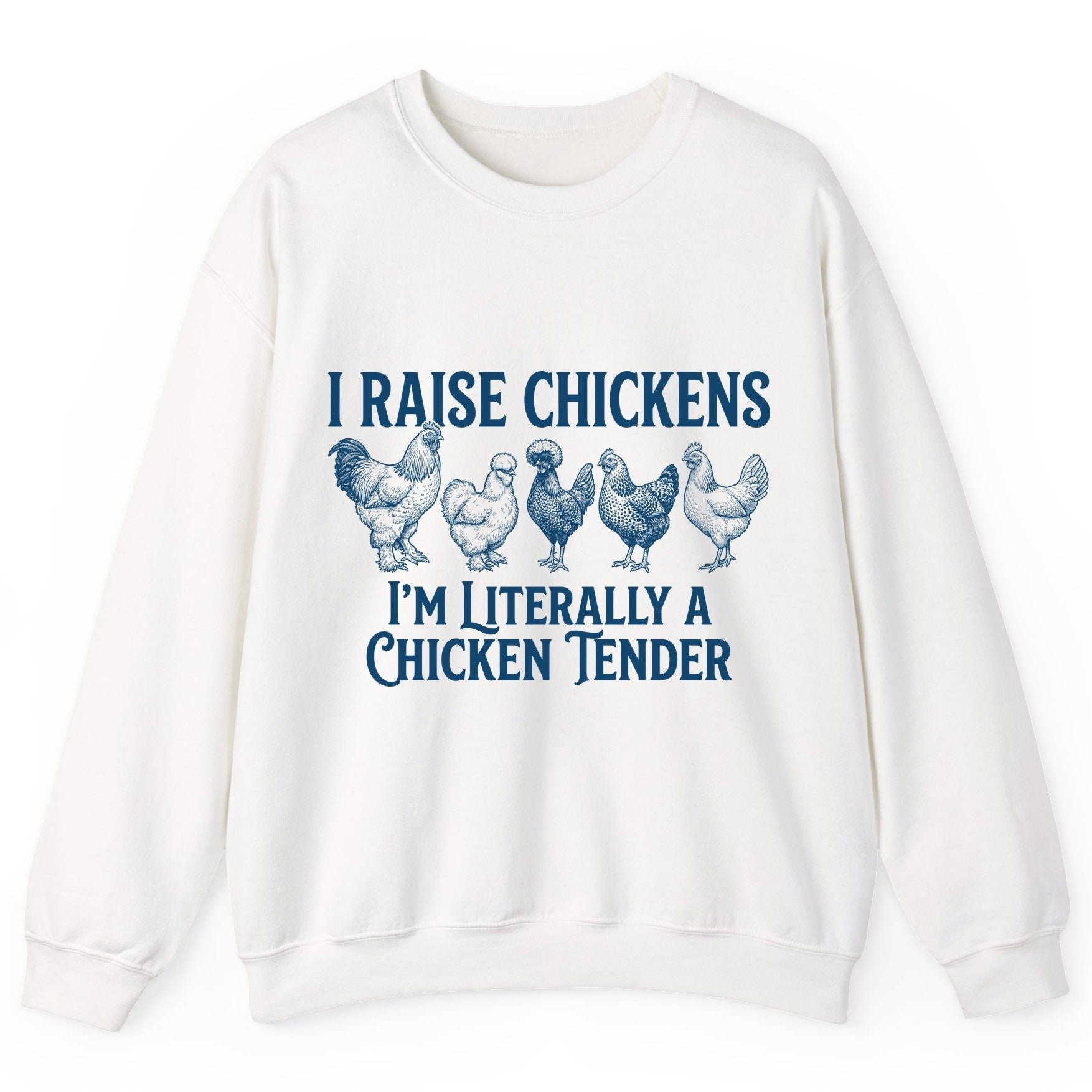 I Raise Chickens I'm Literally a Chicken Tender chicken farming Sweatshirt White product mockup