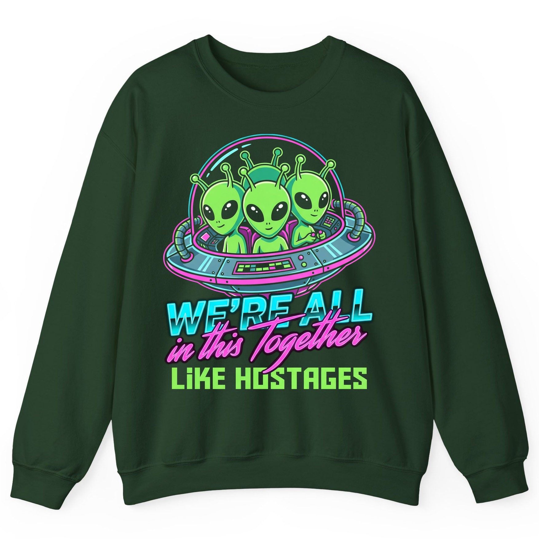 WE'RE ALL in this Together LIKE HOSTAGES Aliens Sweatshirt Forest Green product mockup