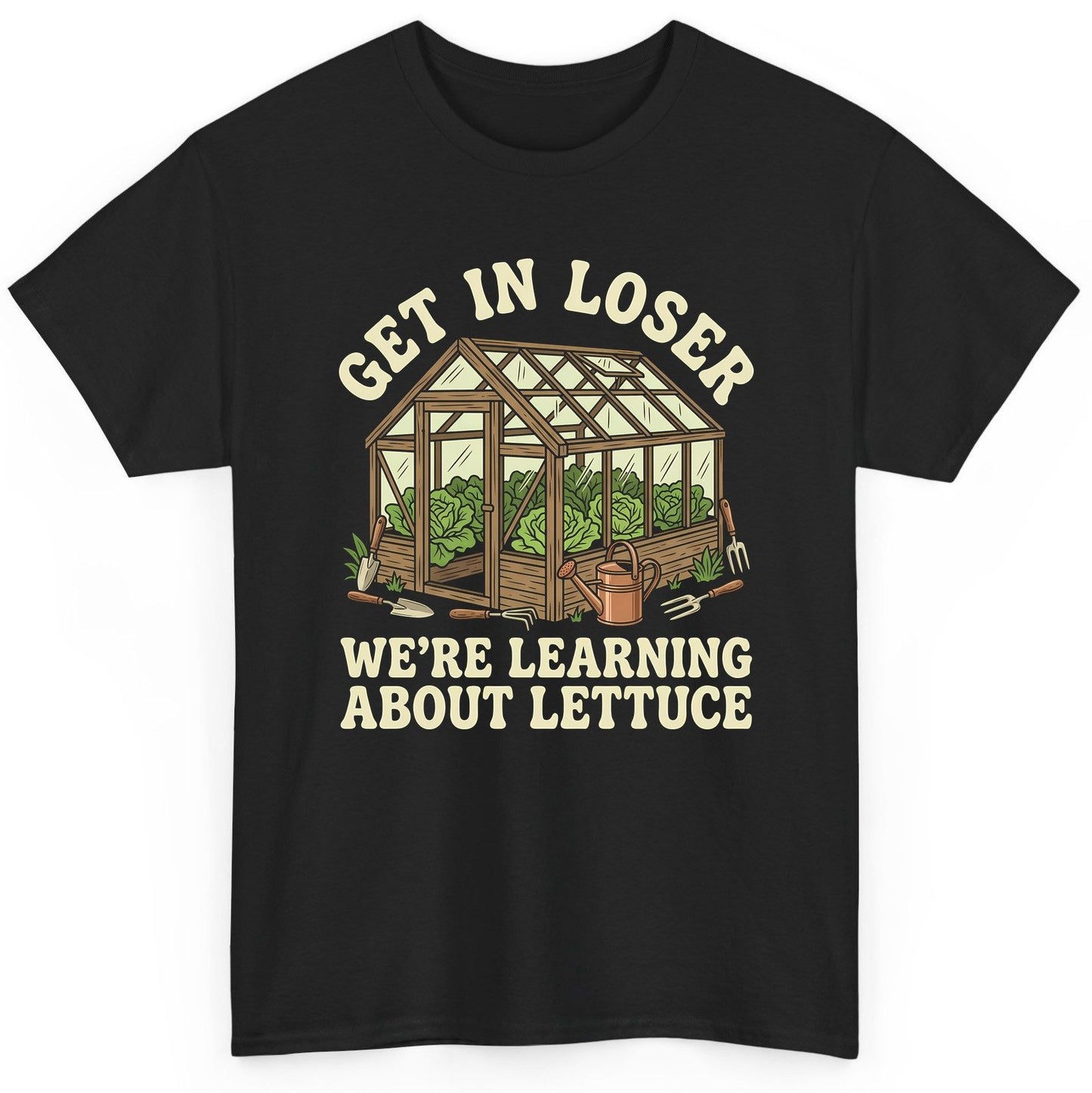 GET IN LOSER WE'RE Learning ABOUT Lettuce Funny Gardening T-Shirt - product mockup - Black
