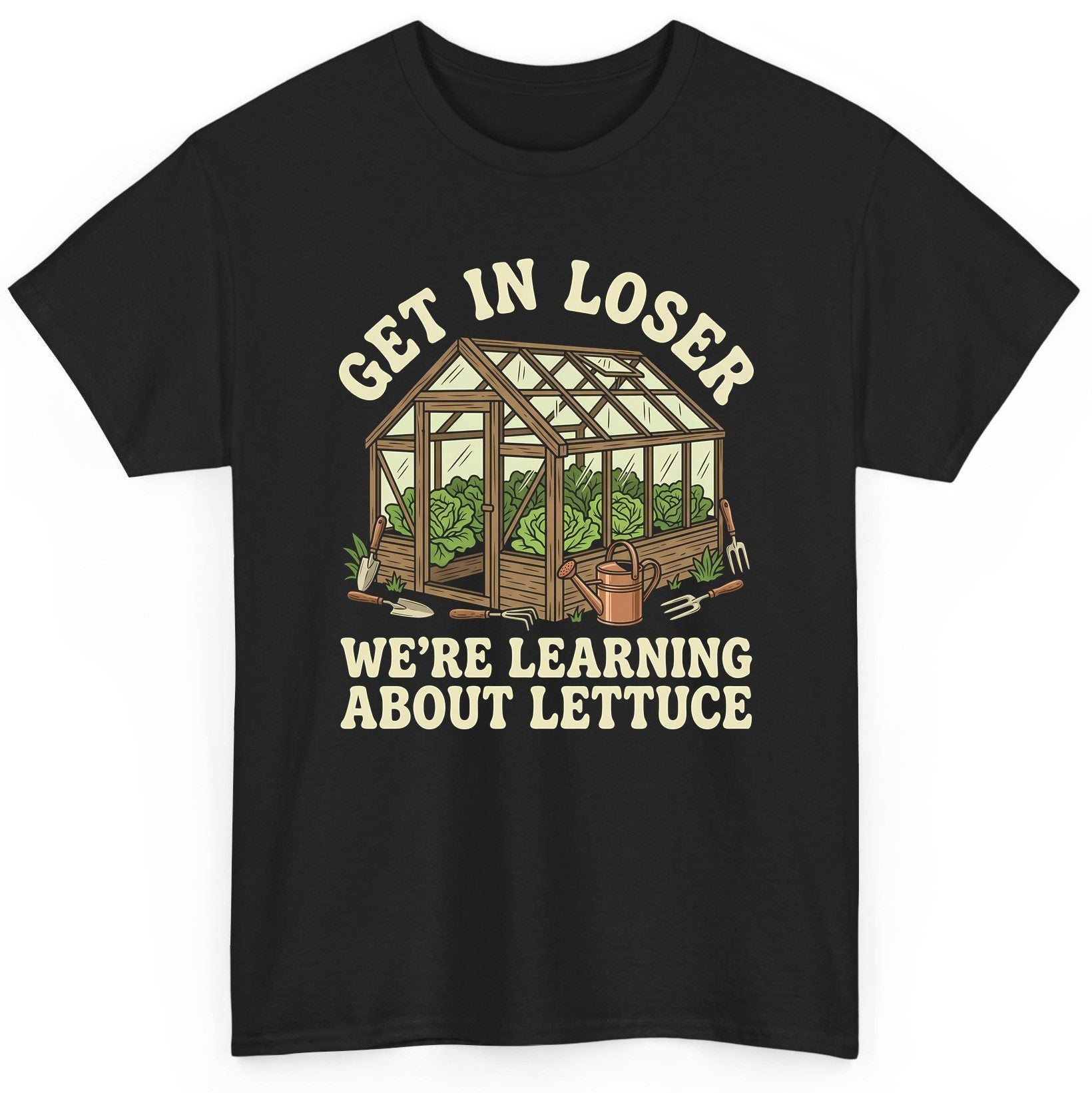 GET IN LOSER WE'RE Learning ABOUT Lettuce Funny Gardening T-Shirt - product mockup - Black