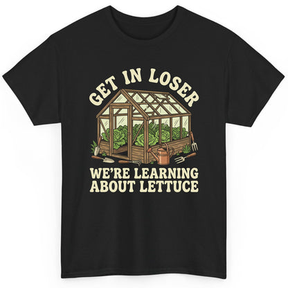 GET IN LOSER WE'RE Learning ABOUT Lettuce Funny Gardening T-Shirt - product mockup - Black