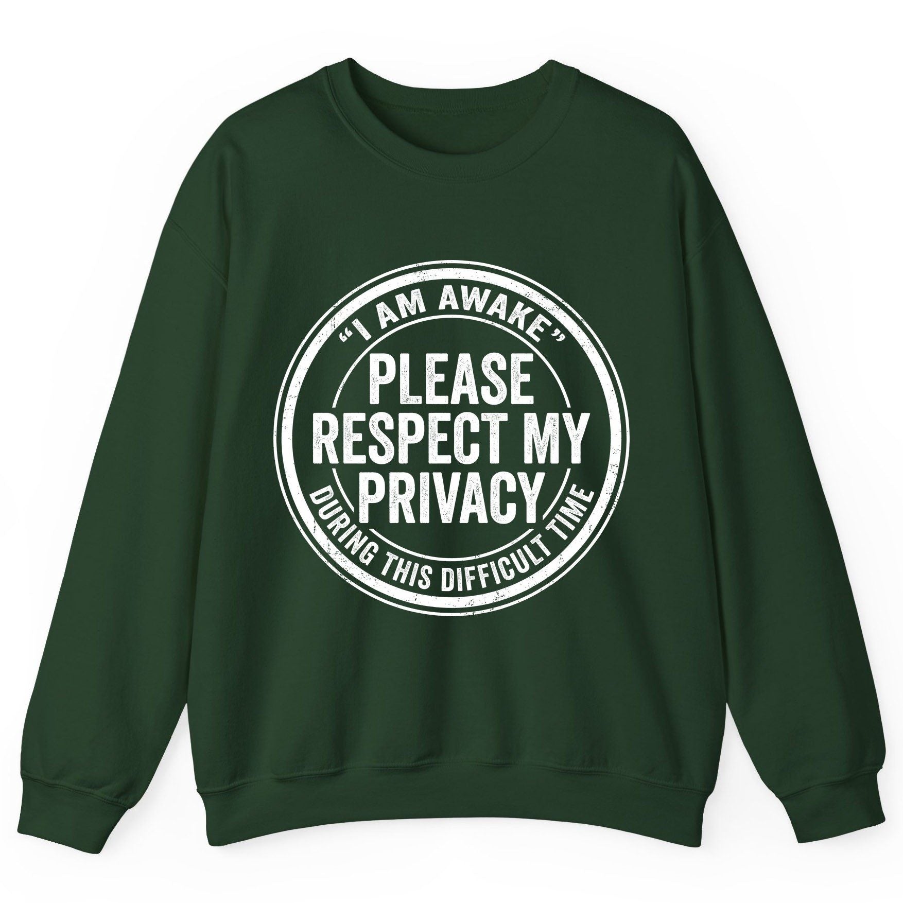 I Am Awake Please Respect My Privacy During This Difficult Time sarcastic humor Sweatshirt Forest Green product mockup