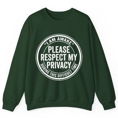 I Am Awake Please Respect My Privacy During This Difficult Time sarcastic humor Sweatshirt Forest Green product mockup