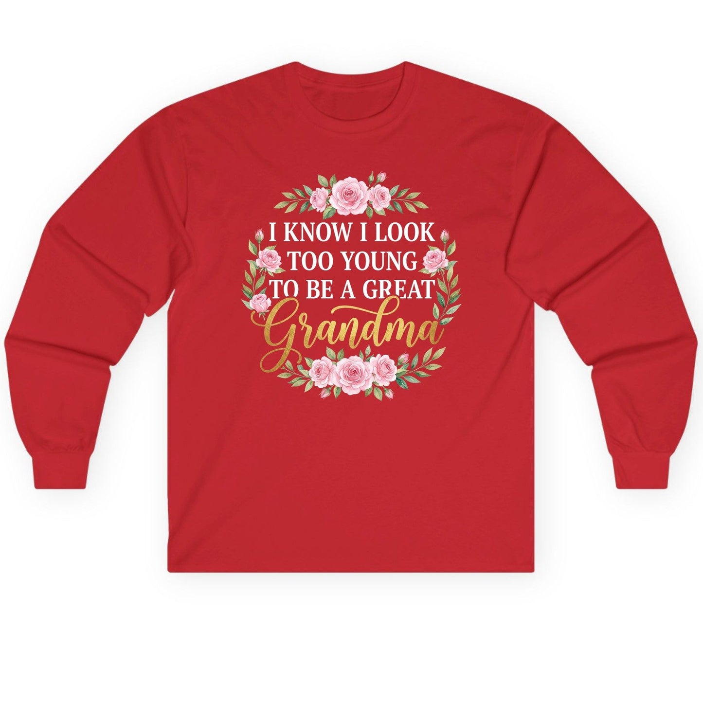 I KNOW I LOOK TOO YOUNG TO BE a GREAT Grandma Long Sleeve Tee - product mockup - Red