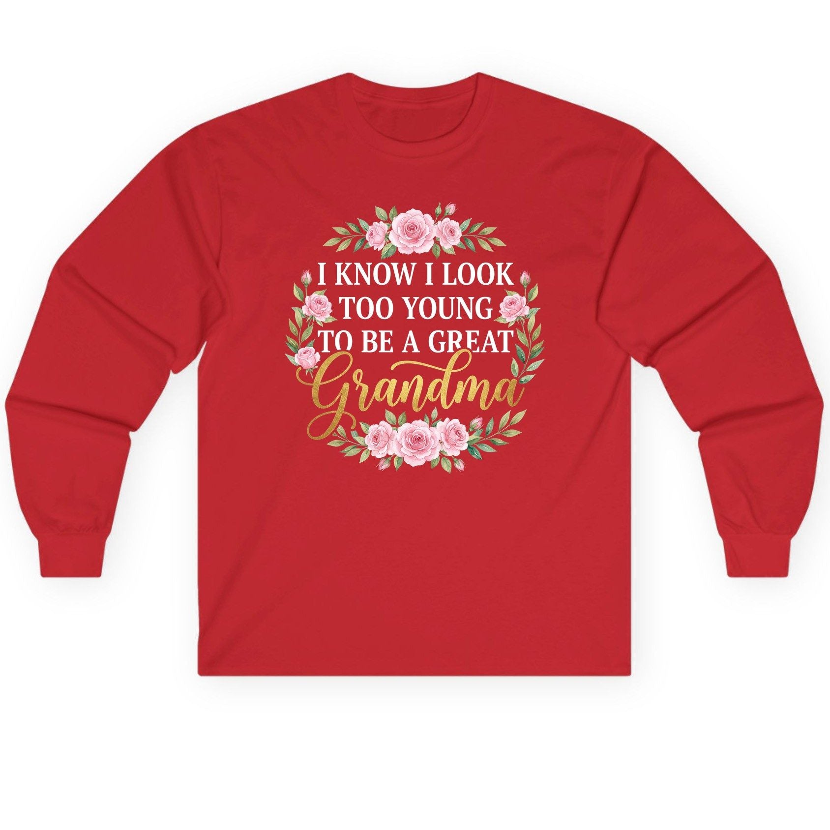 I KNOW I LOOK TOO YOUNG TO BE a GREAT Grandma Long Sleeve Tee - product mockup - Red