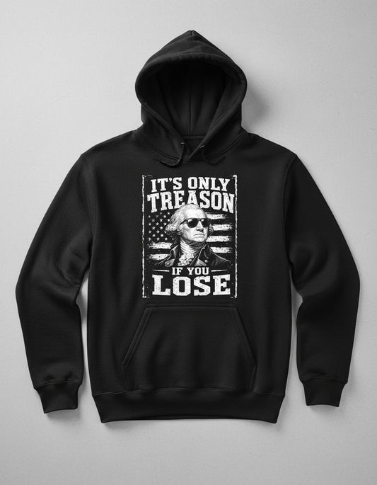 It's Only Treason If You Lose Funny Patriotic History Hoodie - product mockup - Black