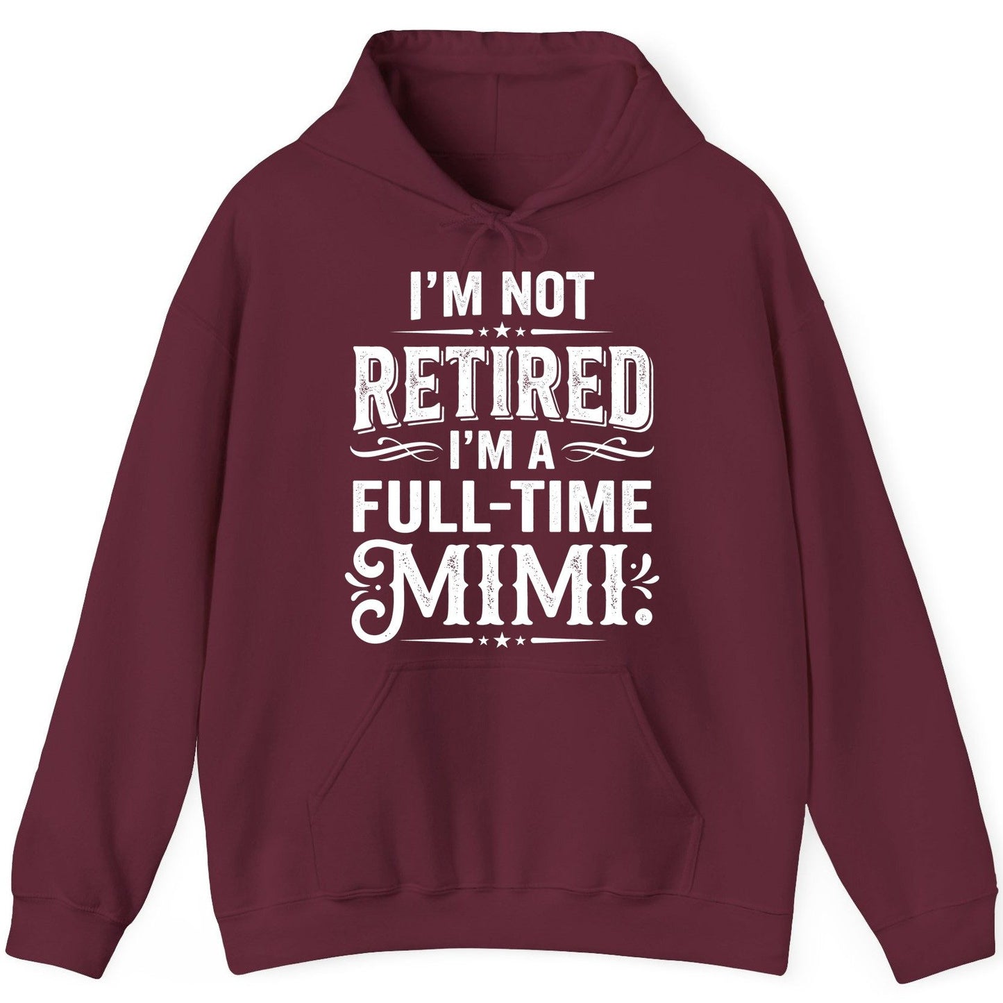 I'm Not Retired I'm a Full-Time Mimi Funny Grandma Hoodie - product mockup - Maroon