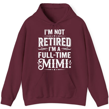 I'm Not Retired I'm a Full-Time Mimi Funny Grandma Hoodie - product mockup - Maroon