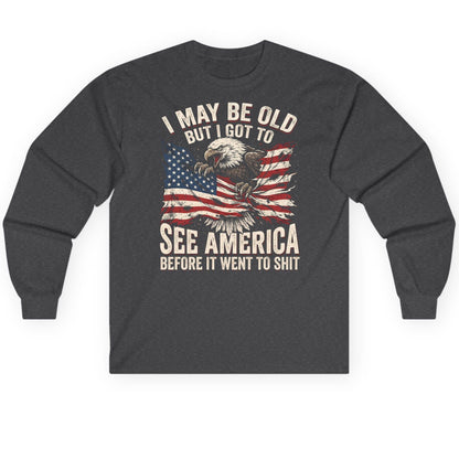 I MAY BE OLD BUT I GOT TO SEE America BEFORE IT WENT Long Sleeve Tee - product mockup - Dark Heather