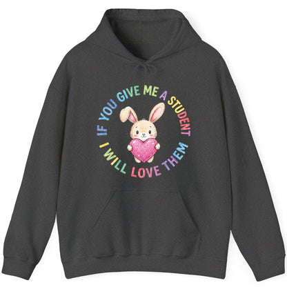 If You Give Me a Student I Will Love Them teacher Hoodie Dark Heather product mockup