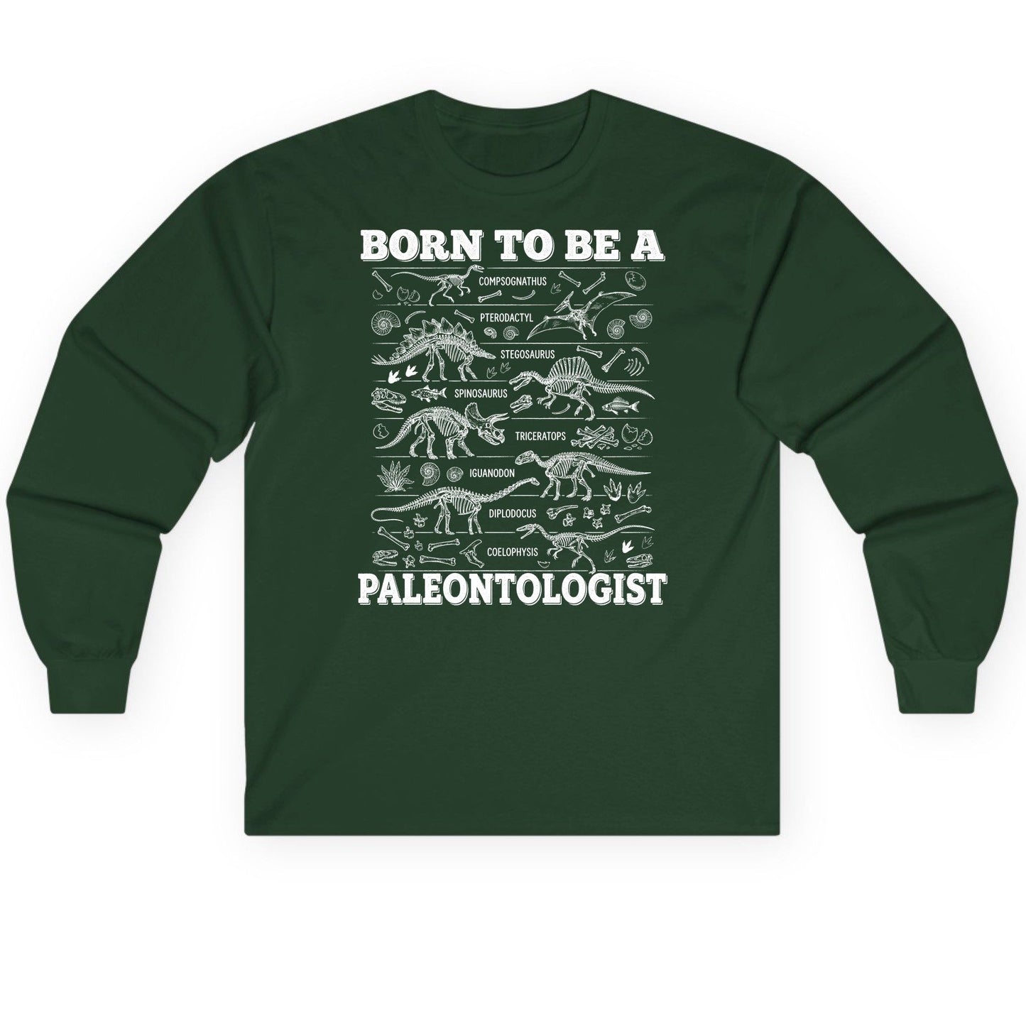 Born to Be a Paleontologist dinosaur skeletons Long Sleeve Tee Forest Green product mockup