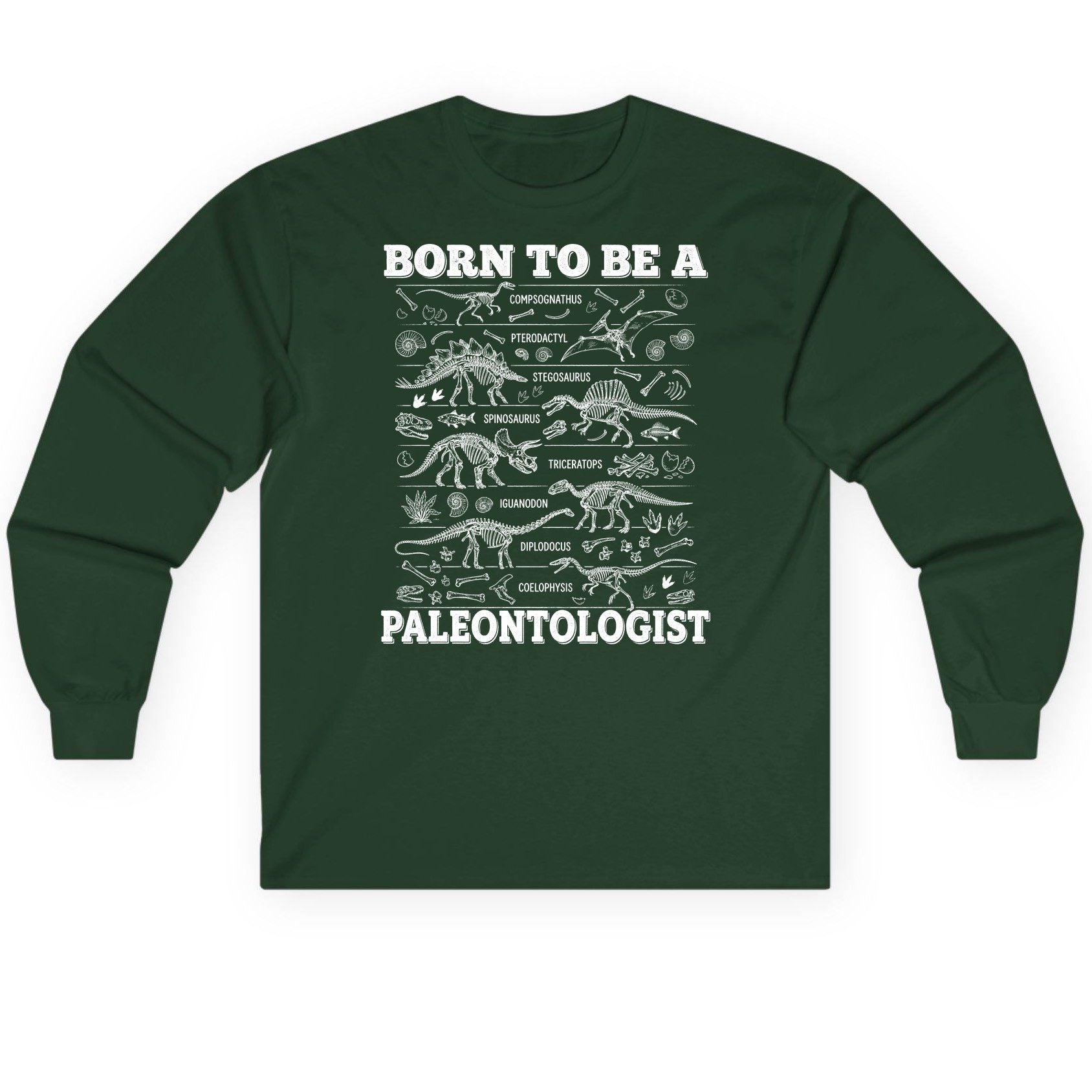 Born to Be a Paleontologist dinosaur skeletons Long Sleeve Tee Forest Green product mockup