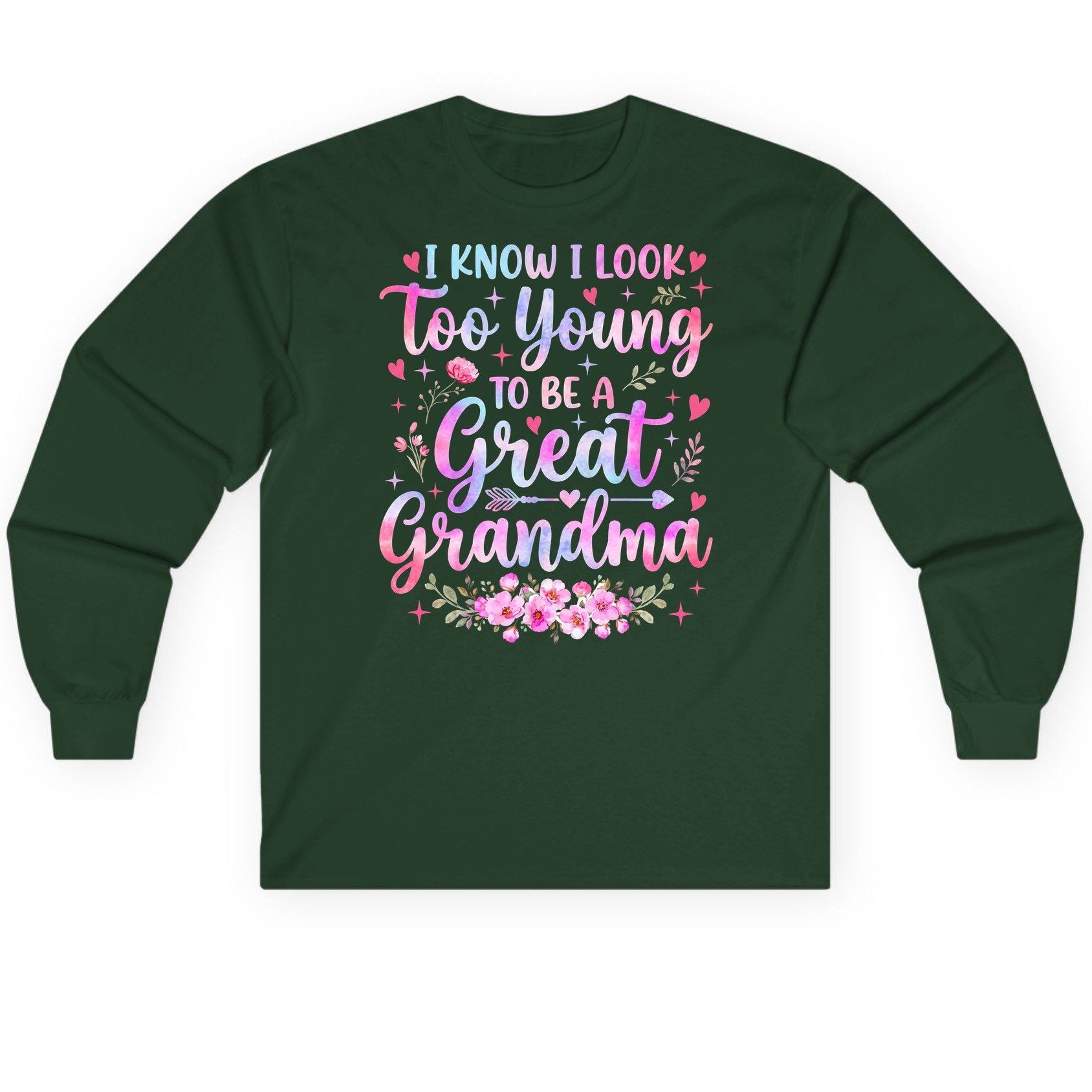 I KNOW I LOOK Too Young TO BE a Great Grandma Long Sleeve Tee - product mockup - Forest Green