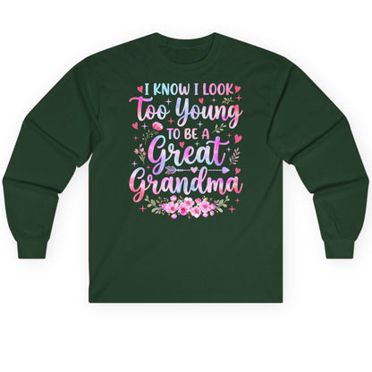 I KNOW I LOOK Too Young TO BE a Great Grandma Long Sleeve Tee - product mockup - Forest Green