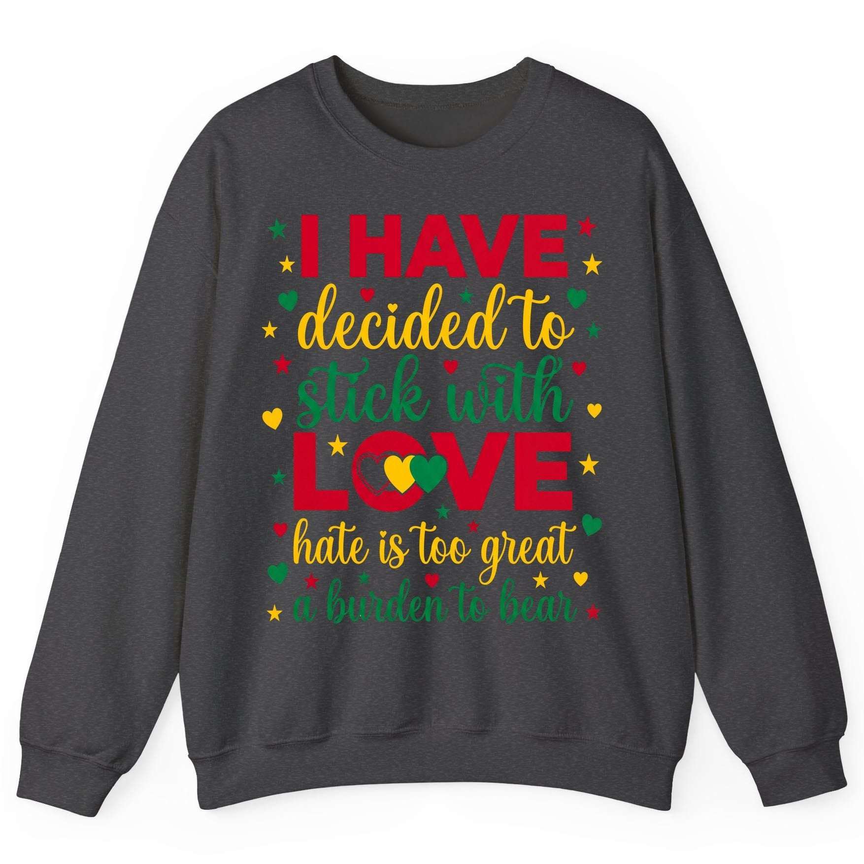 I Have Decided to Stick with Love Hate Is Too Great a Burden to Bear black history month Sweatshirt Dark Heather product