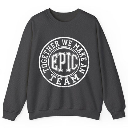 Together We Make an Epic Team teamwork Sweatshirt Dark Heather product mockup