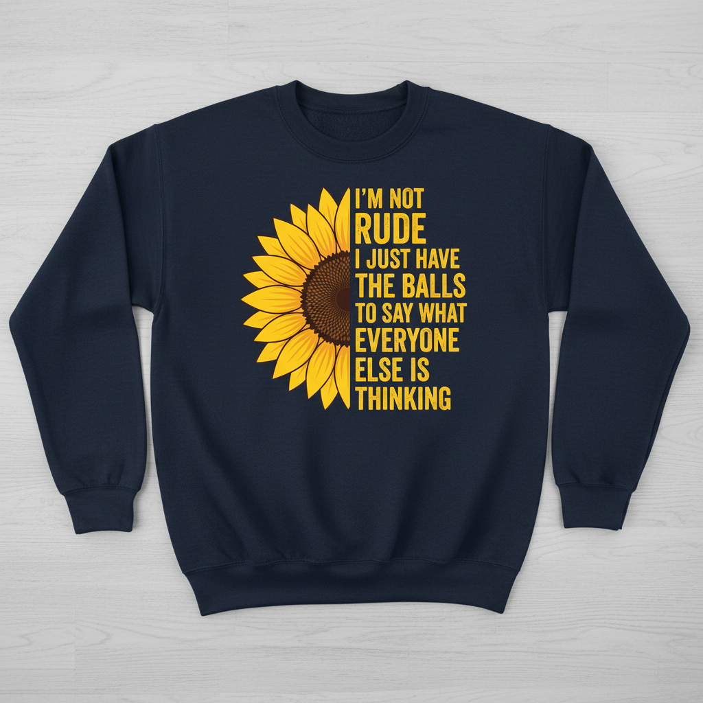 Sunflower I'm Not Rude Funny Sarcastic Quote Sweatshirt - Navy
