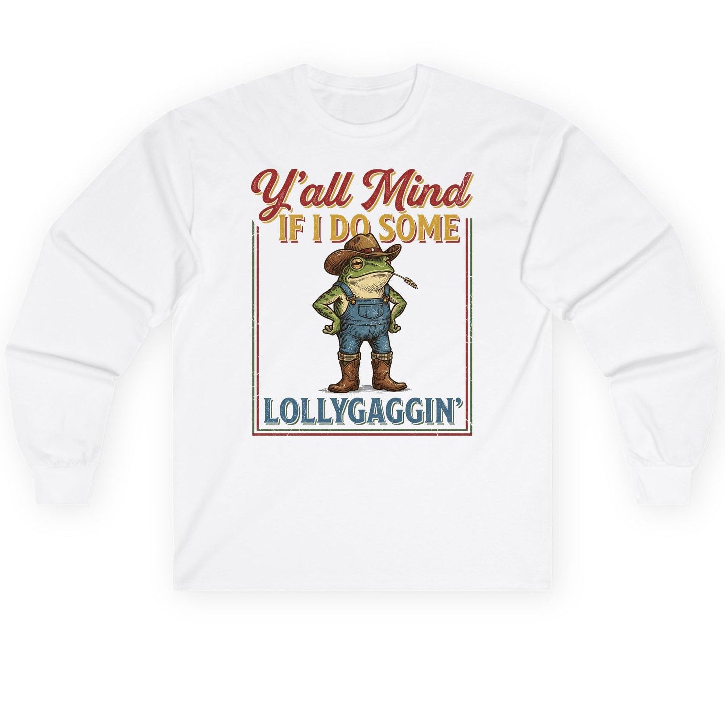 Y'all Mind If I Do Some Lollygaggin' Funny Cowboy Frog Long Sleeve Tee - product mockup - White