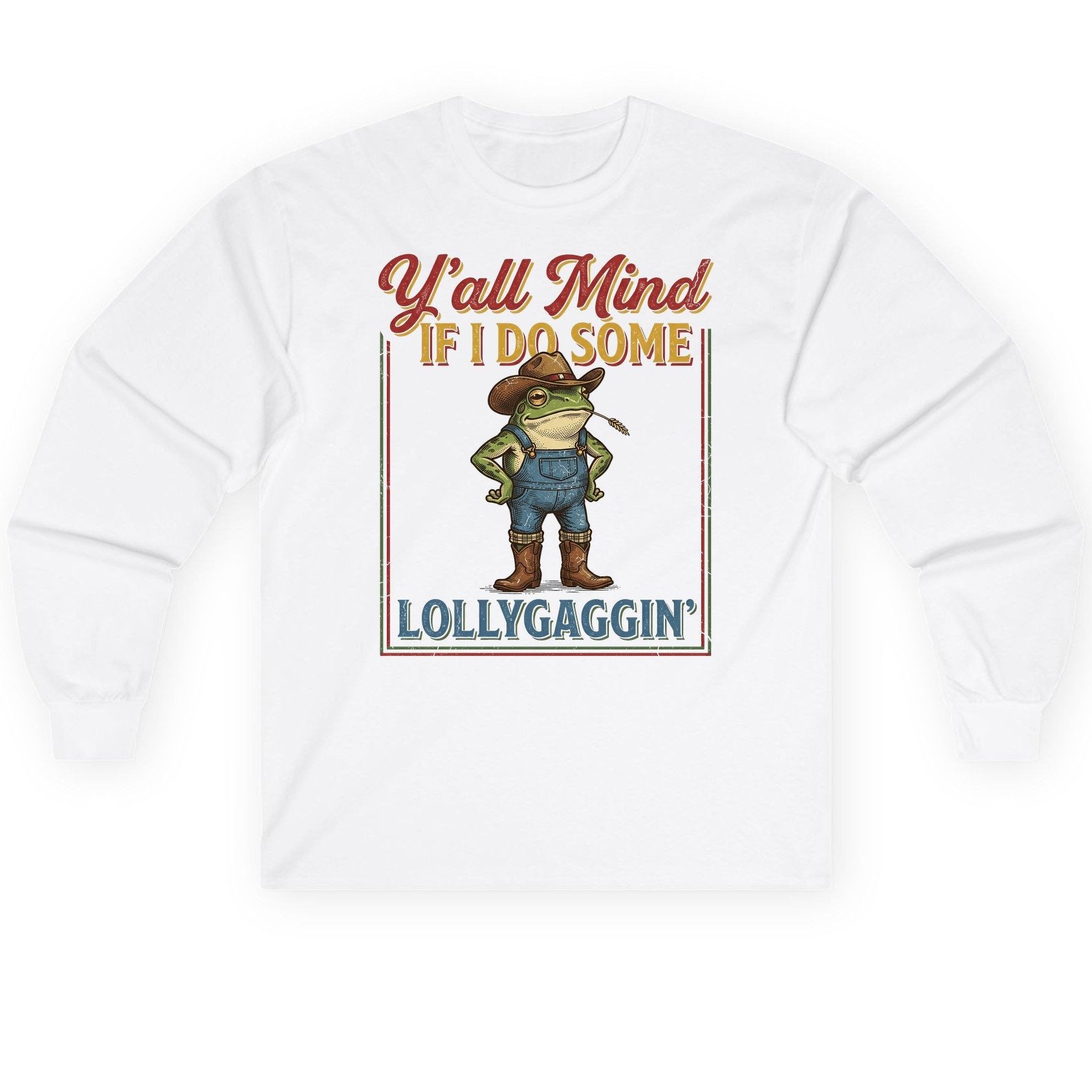 Y'all Mind If I Do Some Lollygaggin' Funny Cowboy Frog Long Sleeve Tee - product mockup - White
