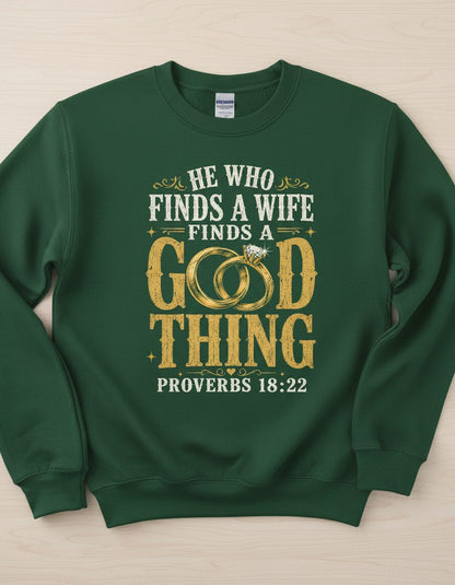 He Who Finds a Wife Finds a Good Thing Proverbs 18 22 Sweatshirt - product mockup - Forest Green