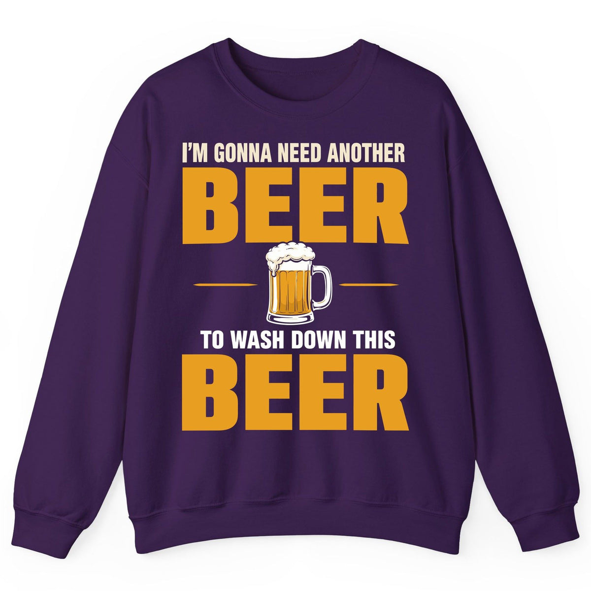 I'm Gonna Need Another Beer to Wash Down This Beer beer drinking Sweatshirt Purple product mockup