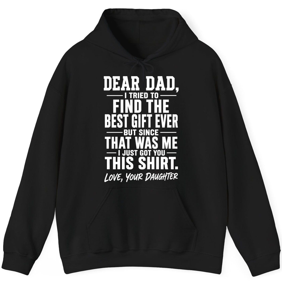 Dear Dad, I Tried to Find the Best Gift Ever -but Since- That Was Me -I Just Got You- This Shirt Love, Your Daughter gift for