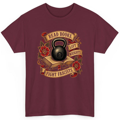 Read Books Lift Weights Fight Fascists T-Shirt - product mockup - Maroon