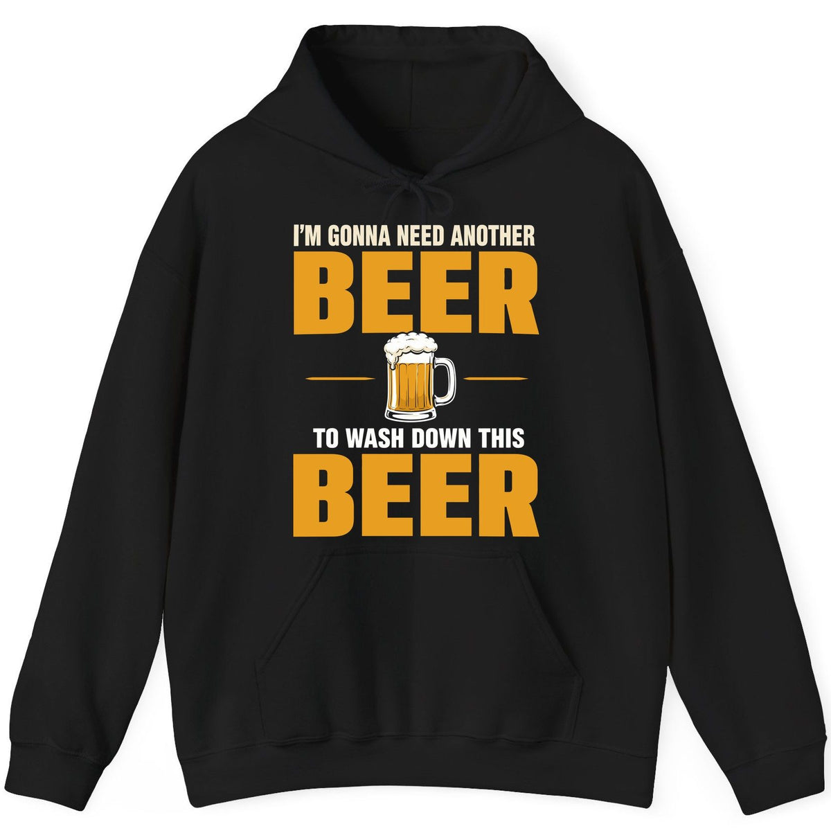 I'm Gonna Need Another Beer to Wash Down This Beer beer drinking Hoodie Black product mockup
