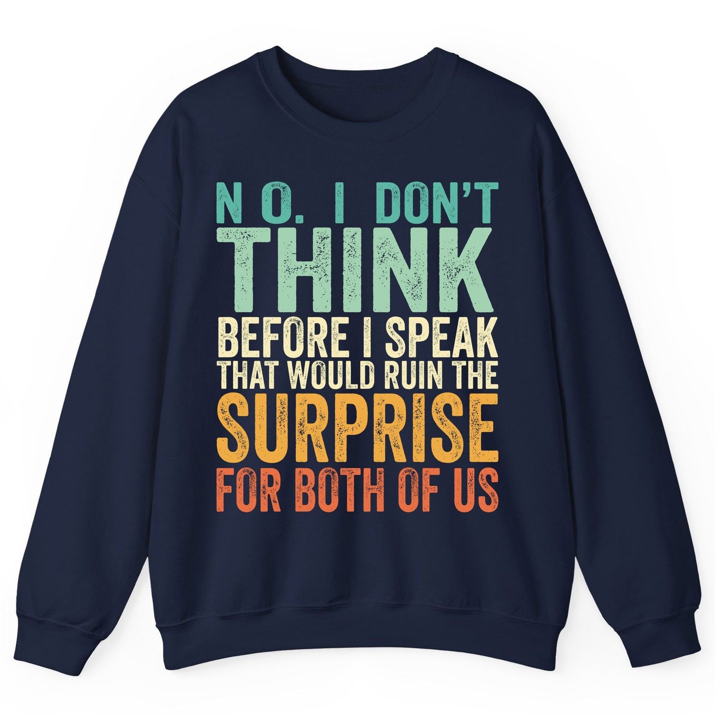 No I Don't Think Before I Speak That Would Ruin the Surprise for Both of US sarcastic humor Sweatshirt Navy product mockup