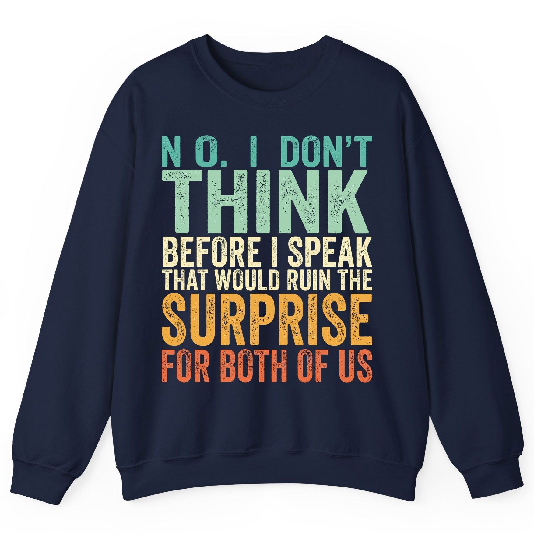 No I Don't Think Before I Speak That Would Ruin the Surprise for Both of US sarcastic humor Sweatshirt Navy product mockup