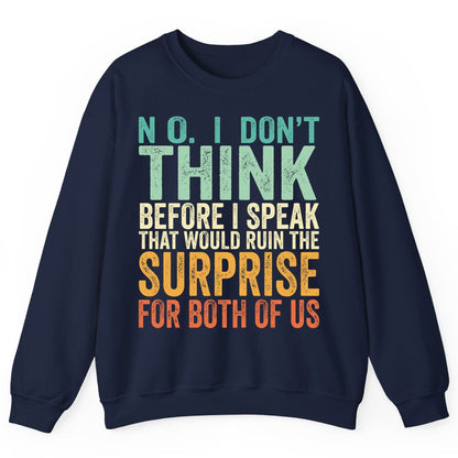 No I Don't Think Before I Speak That Would Ruin the Surprise for Both of US sarcastic humor Sweatshirt Navy product mockup