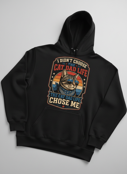 I Didn't Choose The Cat Dad Life The Cat Dad Life Chose Me Hoodie - Black