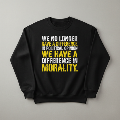 Difference In Morality Not Political Opinion Statement Sweatshirt - Black