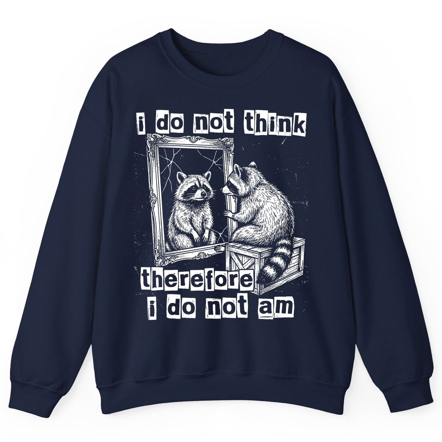 I Do Not Think Therefore I Do Not Am raccoon Sweatshirt Navy product mockup