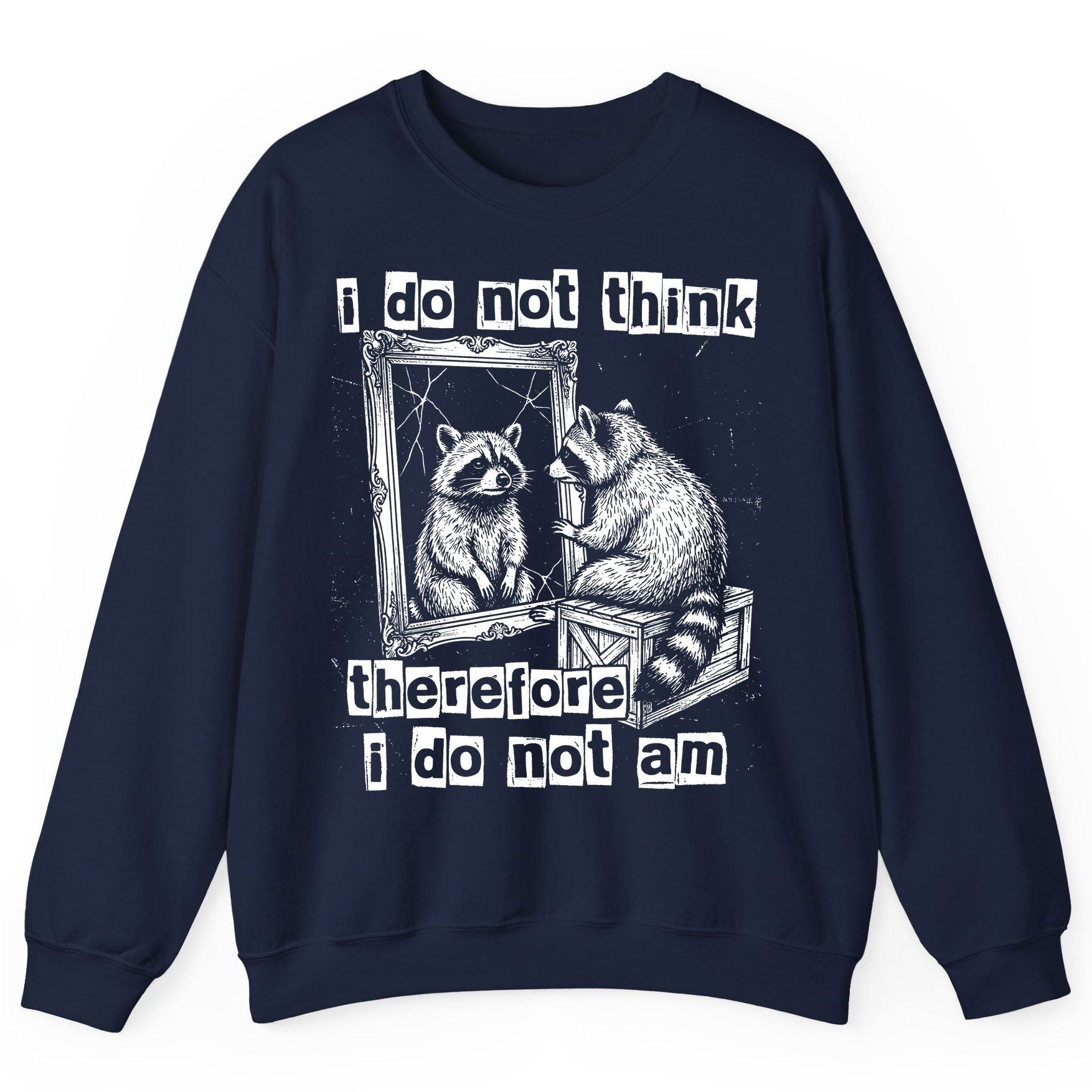 I Do Not Think Therefore I Do Not Am raccoon Sweatshirt Navy product mockup