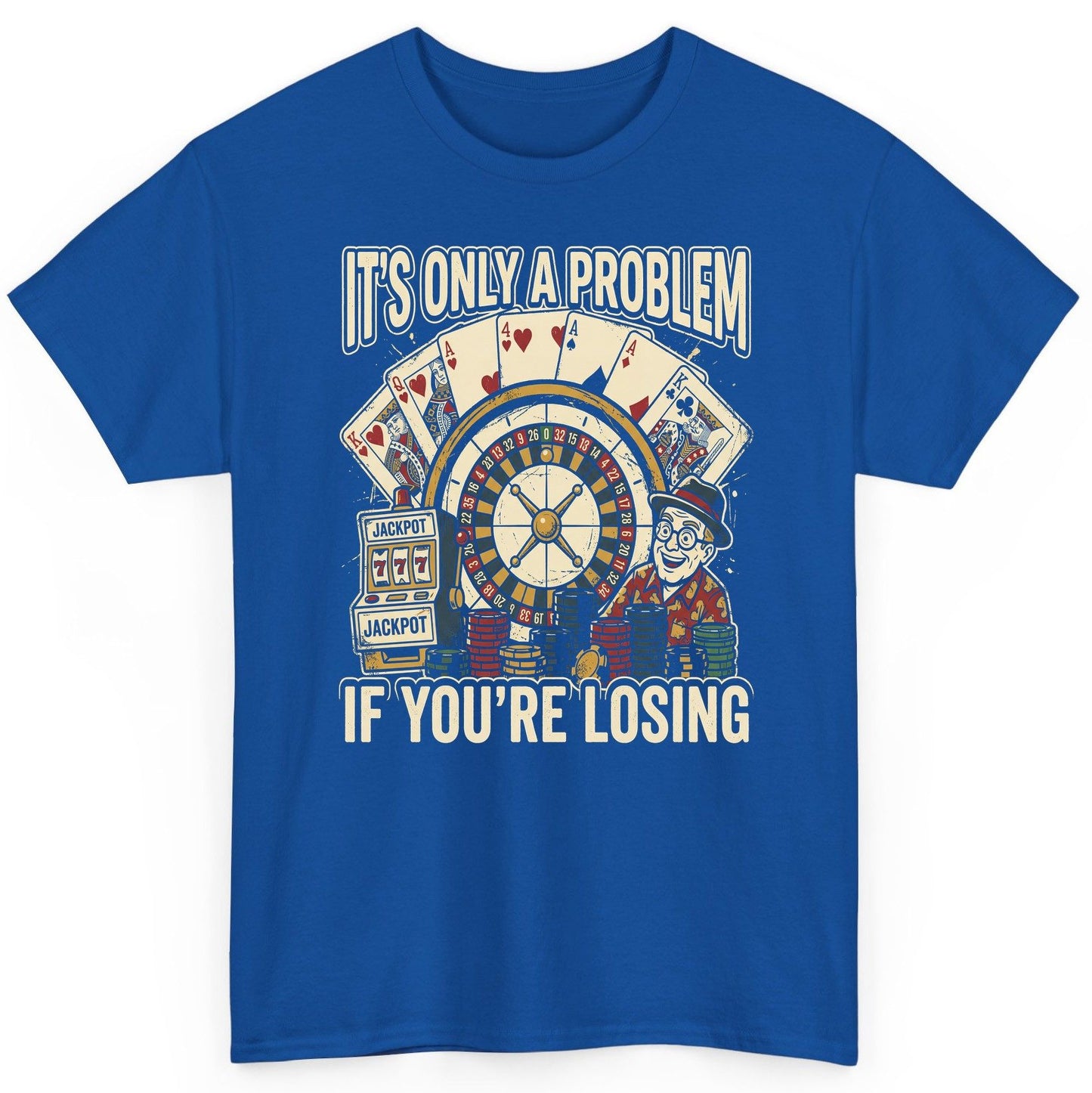 It's Only a Problem If You're Losing gambling T-Shirt Royal product mockup