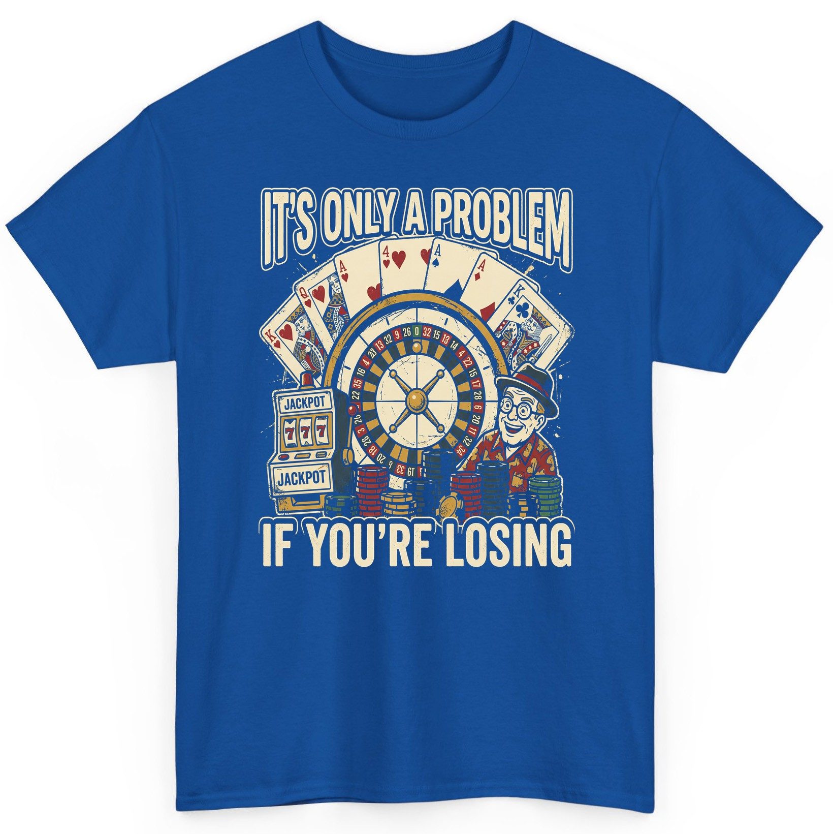 It's Only a Problem If You're Losing gambling T-Shirt Royal product mockup