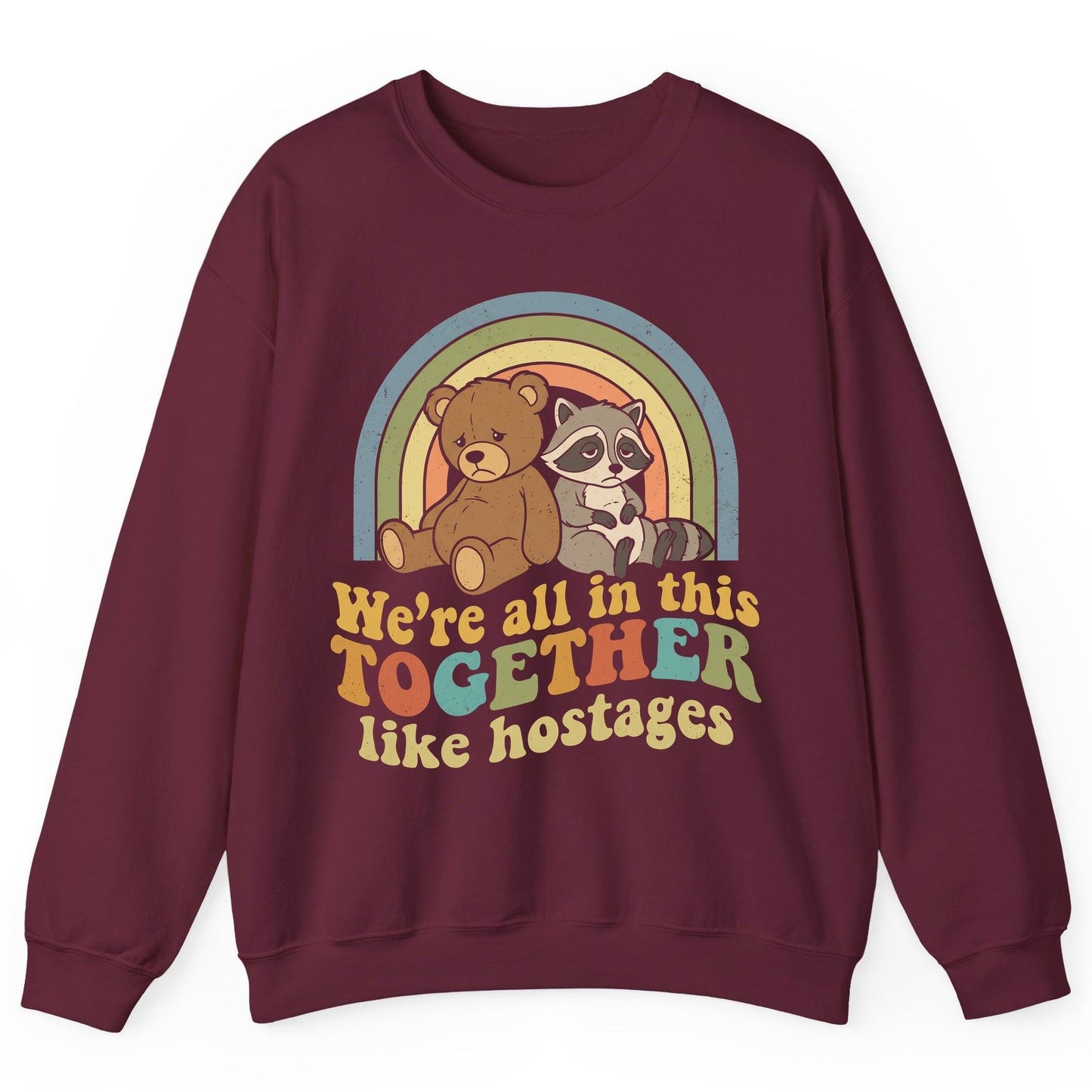 We're All in This Together Like Hostages sarcastic humor Sweatshirt Maroon product mockup
