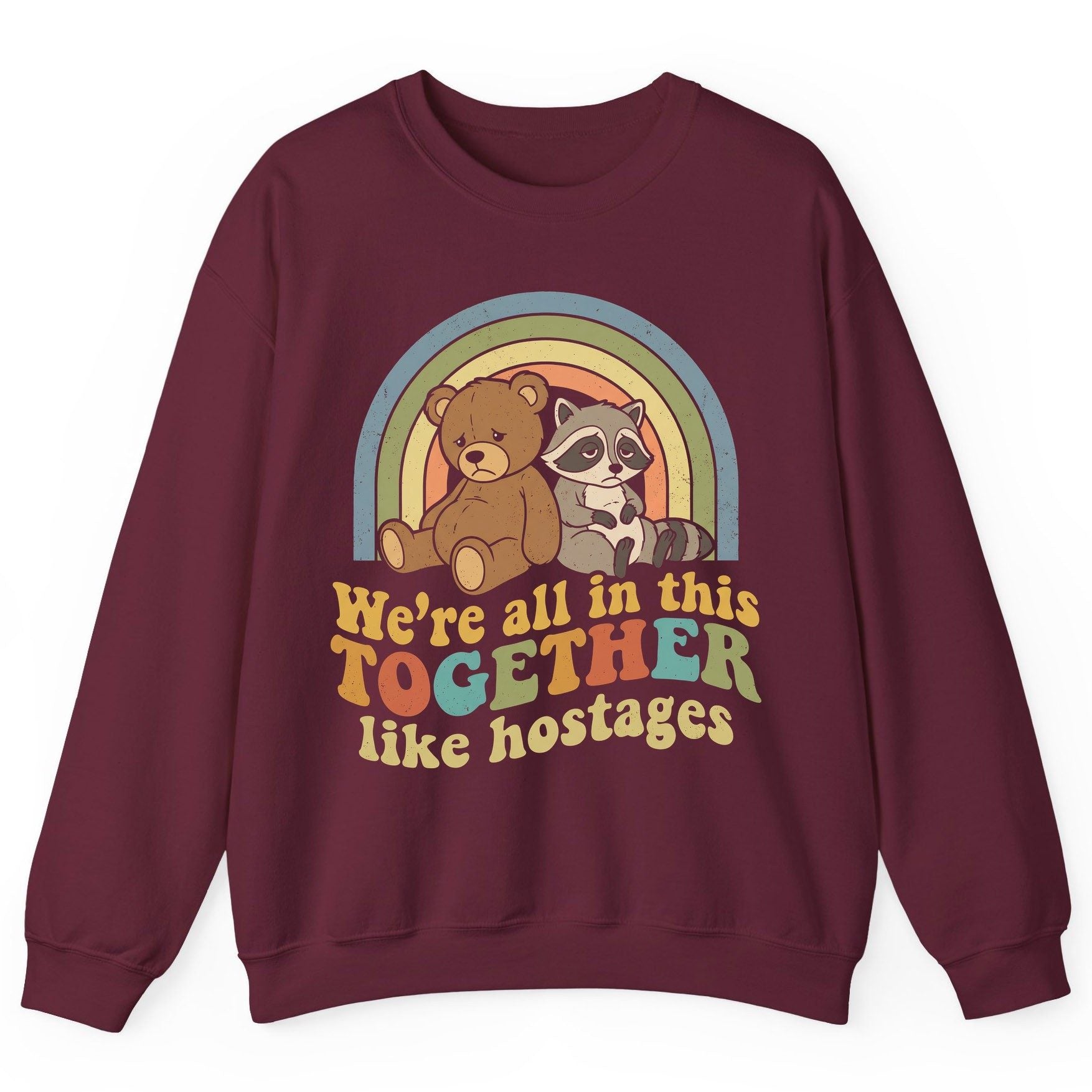 We're All in This Together Like Hostages sarcastic humor Sweatshirt Maroon product mockup