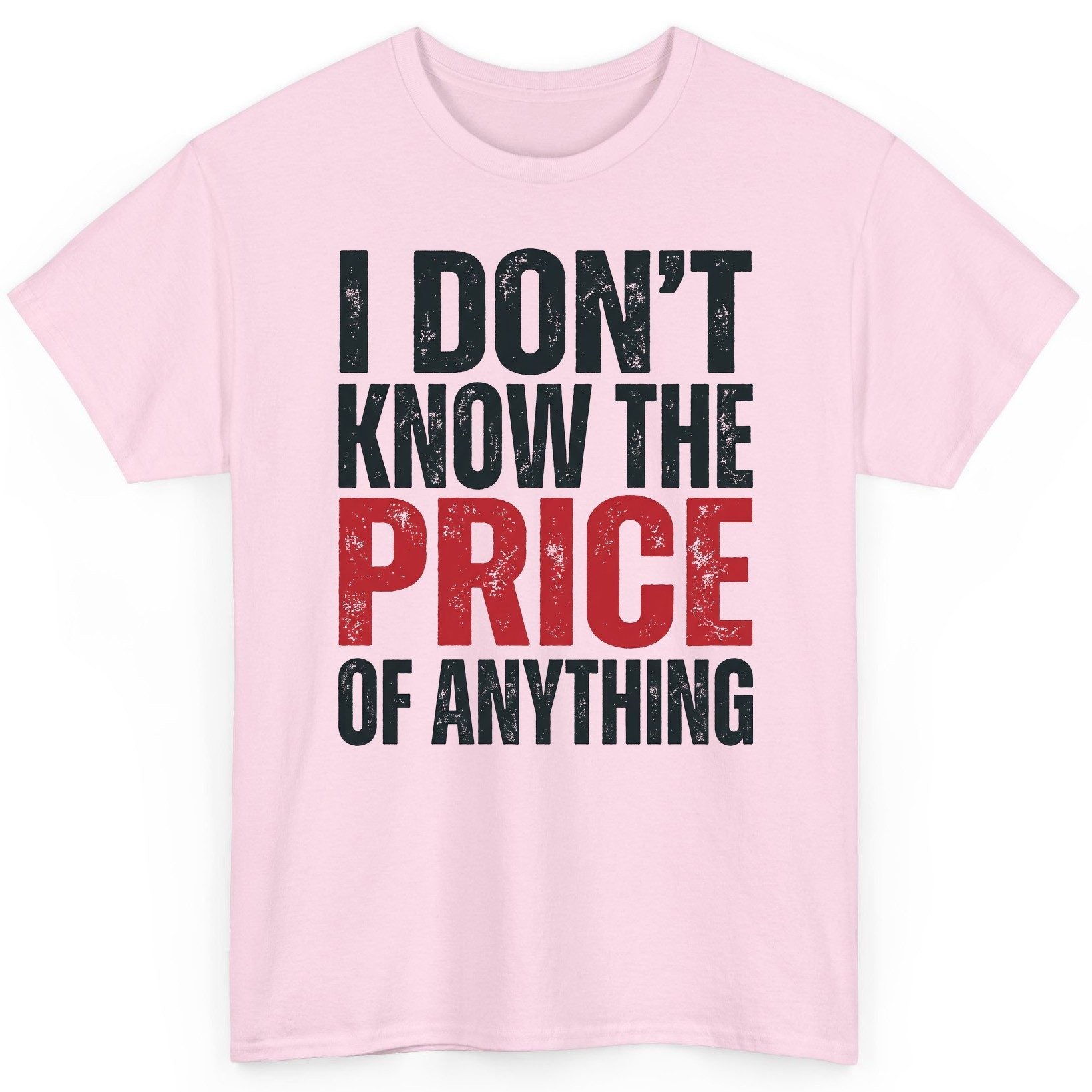 I DON'T KNOW THE PRICE OF Anything Funny Sarcastic Humor T-Shirt - product mockup - Light Pink