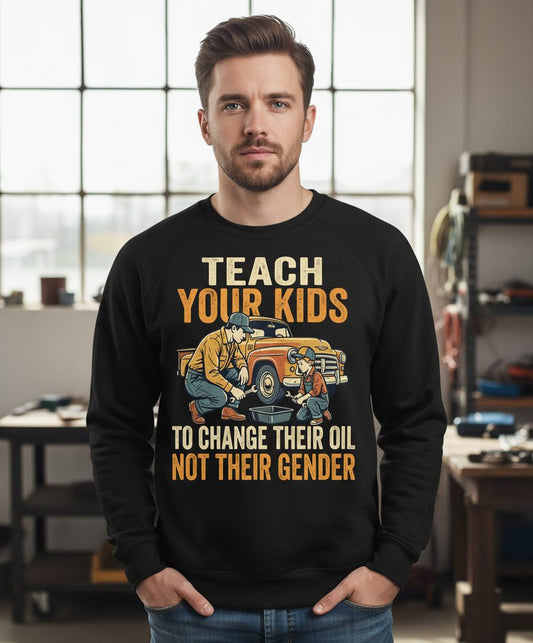 Teach Your Kids to Change Their Oil Not Their Gender father and son car repair Sweatshirt Black lifestyle mockup