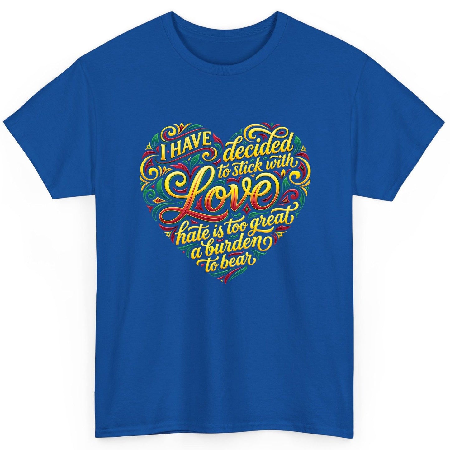 I Have Decided to Stick with Love Hate Is Too Great a Burden to Bear love and peace T-Shirt Royal product mockup