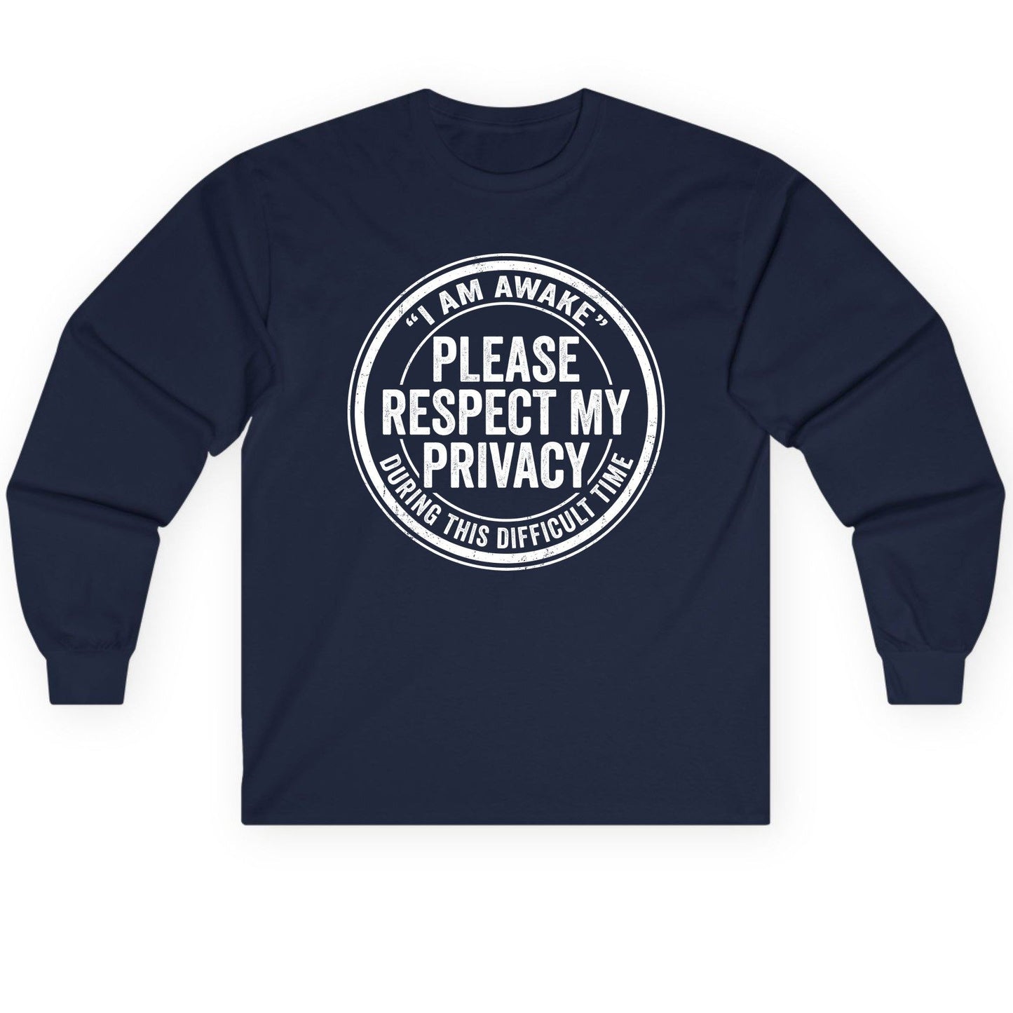 I Am Awake Please Respect My Privacy During This Difficult Time sarcastic humor Long Sleeve Tee Navy product mockup