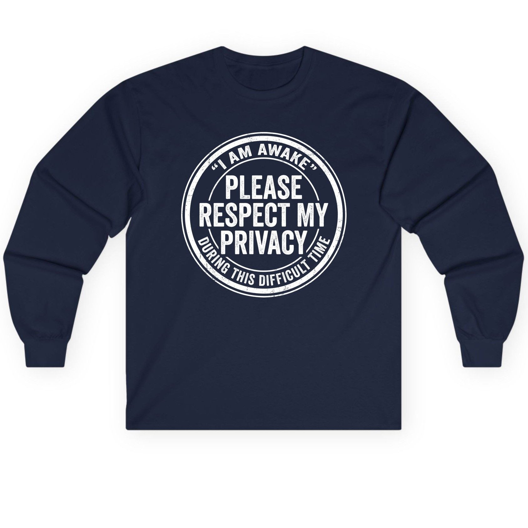 I Am Awake Please Respect My Privacy During This Difficult Time sarcastic humor Long Sleeve Tee Navy product mockup