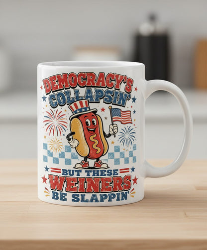 Democracy's Collapsin' but These Weiners Be Slappin' White Mug - product mockup - White