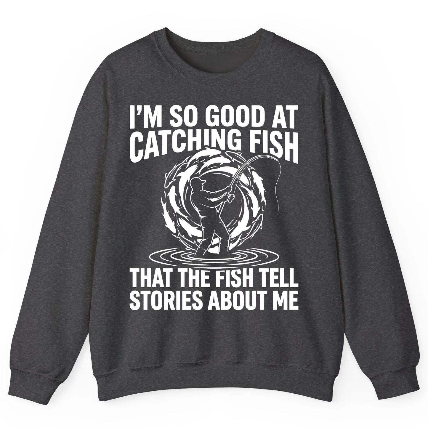 I'm So Good at Catching Fish That the Fish Tell Stories About Me fishing Sweatshirt Dark Heather product mockup